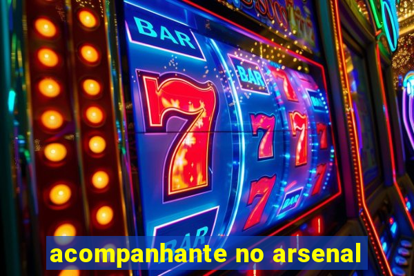 acompanhante no arsenal