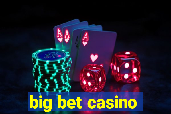 big bet casino