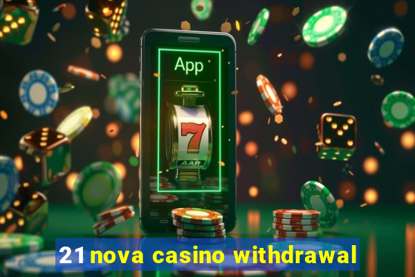 21 nova casino withdrawal