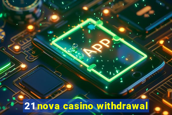 21 nova casino withdrawal