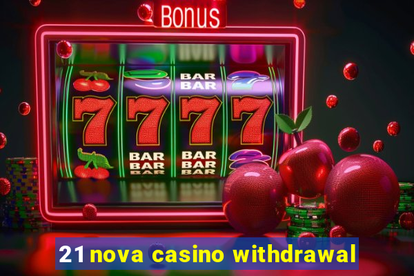 21 nova casino withdrawal