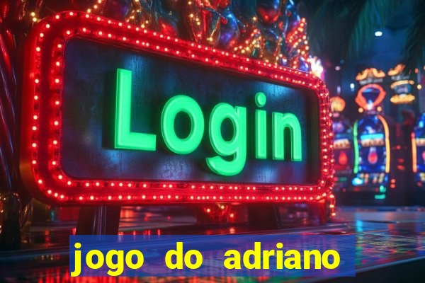 jogo do adriano imperador cassino