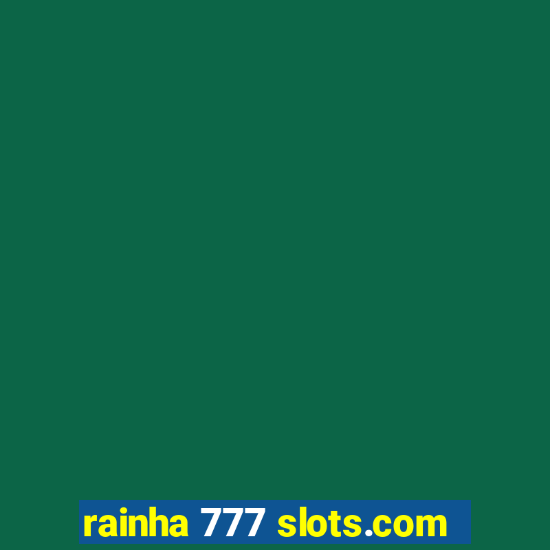 rainha 777 slots.com