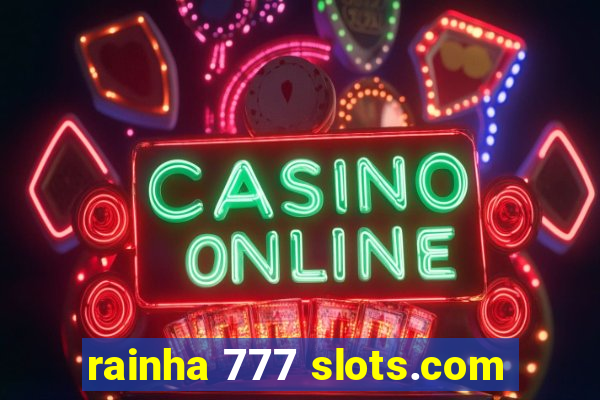 rainha 777 slots.com