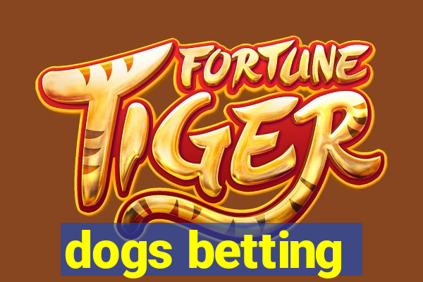 dogs betting