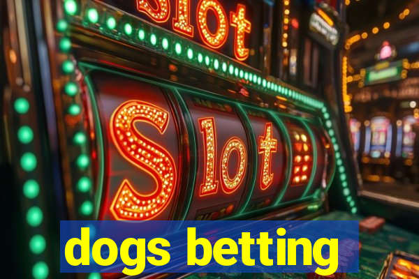 dogs betting