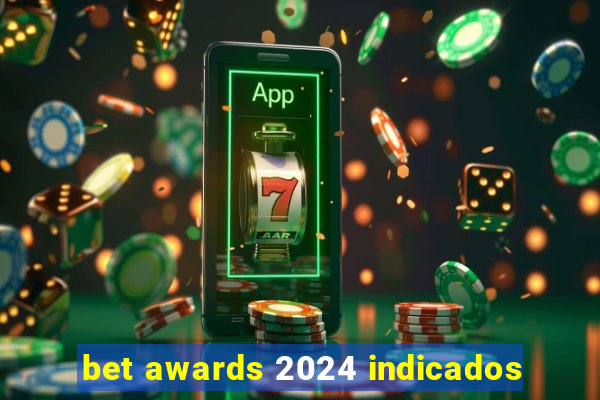 bet awards 2024 indicados