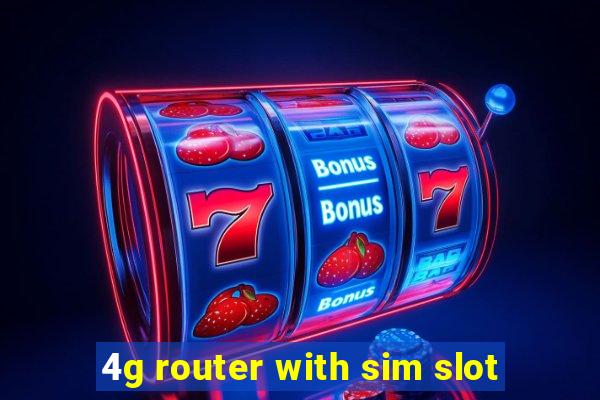 4g router with sim slot