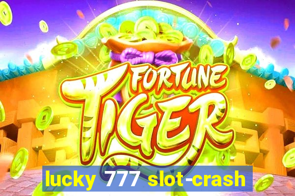 lucky 777 slot-crash