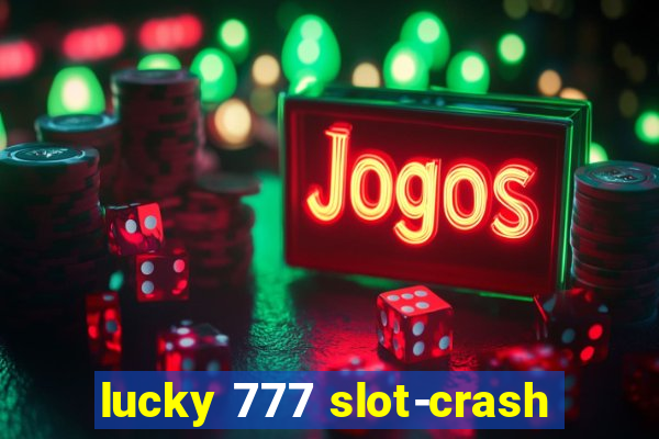 lucky 777 slot-crash