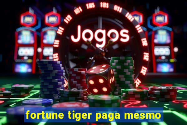 fortune tiger paga mesmo