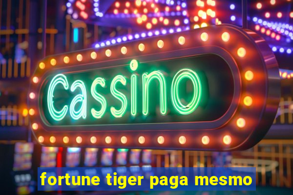 fortune tiger paga mesmo