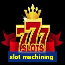 slot machining