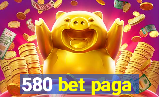 580 bet paga