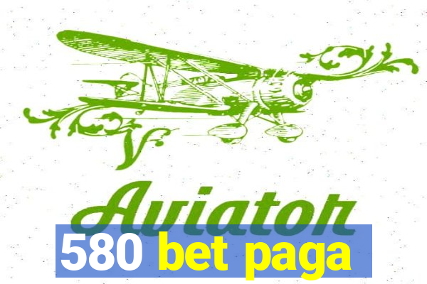 580 bet paga