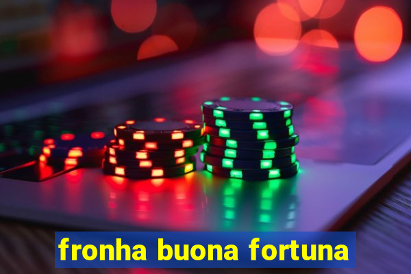 fronha buona fortuna