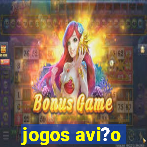 jogos avi?o