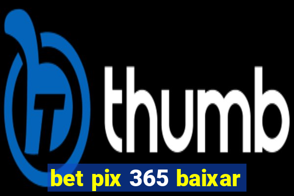 bet pix 365 baixar