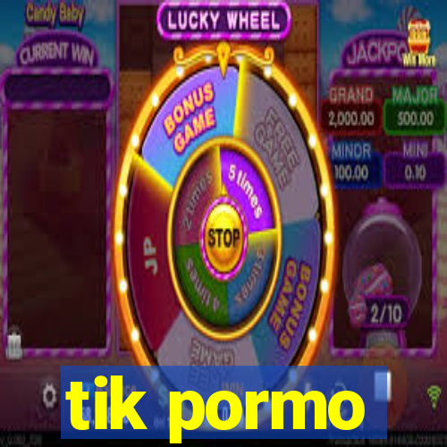 tik pormo