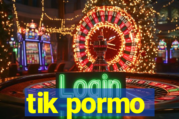 tik pormo