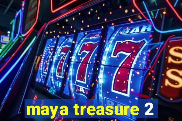 maya treasure 2