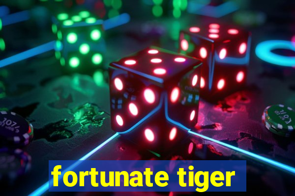 fortunate tiger