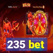 235 bet