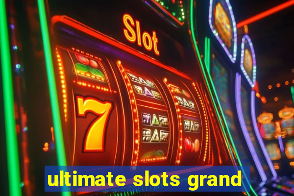 ultimate slots grand