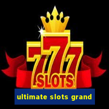 ultimate slots grand