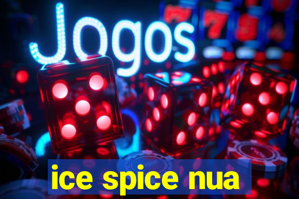 ice spice nua