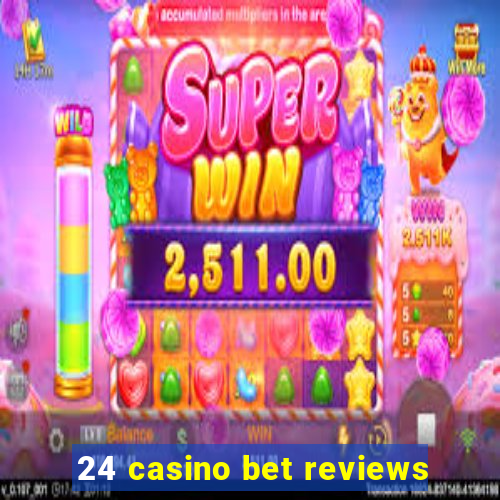 24 casino bet reviews