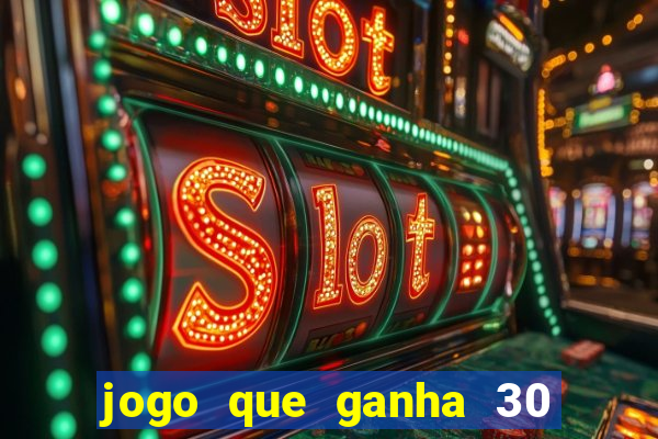 jogo que ganha 30 reais no cadastro