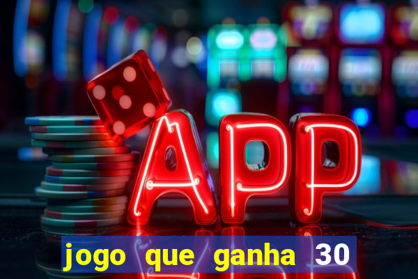 jogo que ganha 30 reais no cadastro