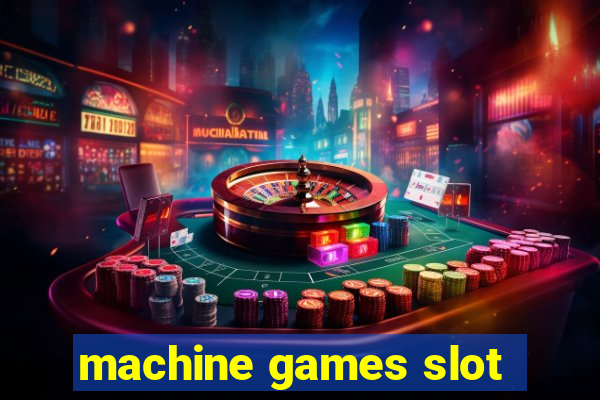 machine games slot