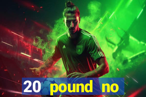 20 pound no deposit casino