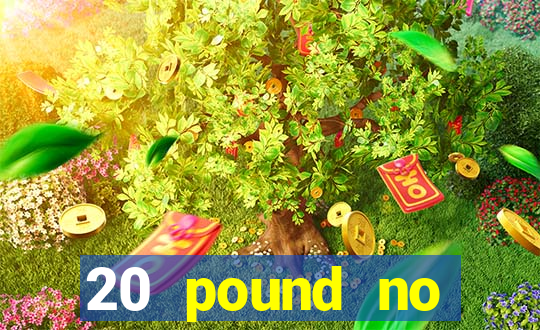 20 pound no deposit casino