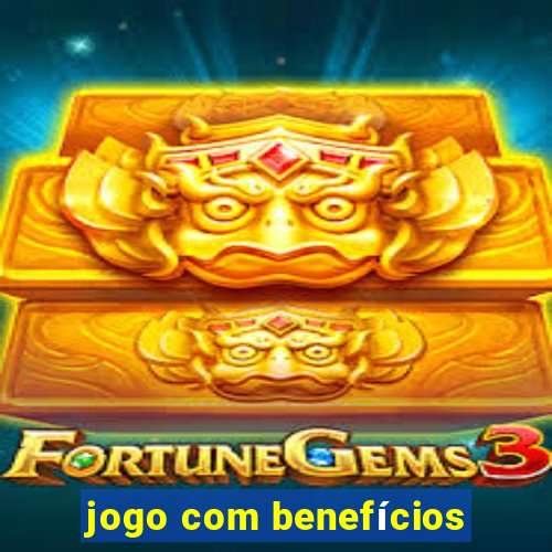 jogo com benefícios