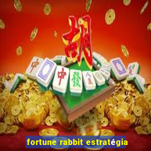 fortune rabbit estratégia