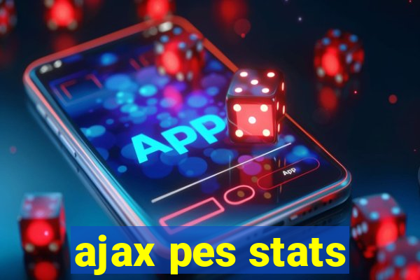 ajax pes stats