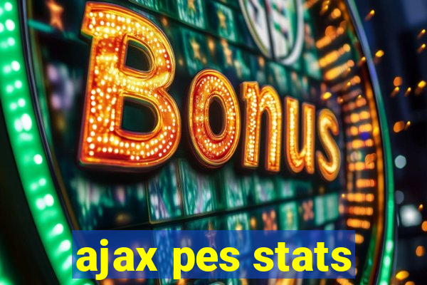 ajax pes stats