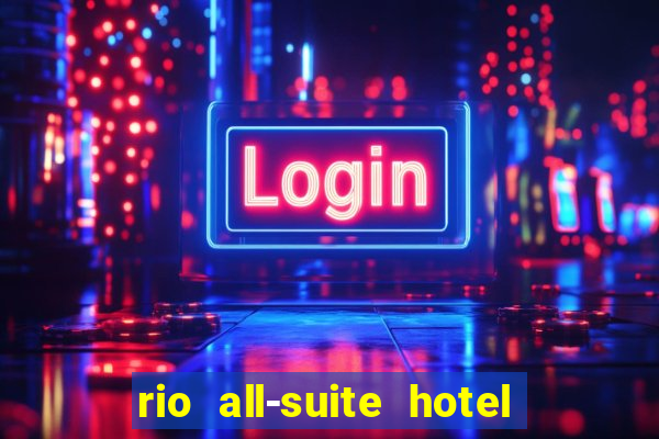 rio all-suite hotel & casino