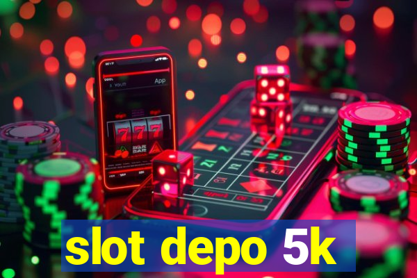 slot depo 5k