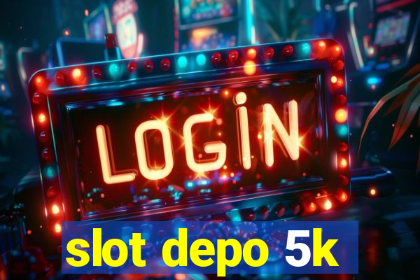 slot depo 5k