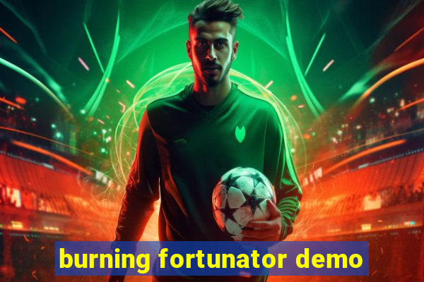 burning fortunator demo