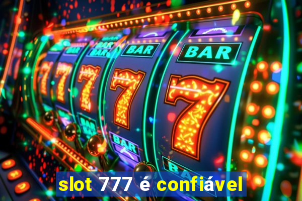 slot 777 é confiável