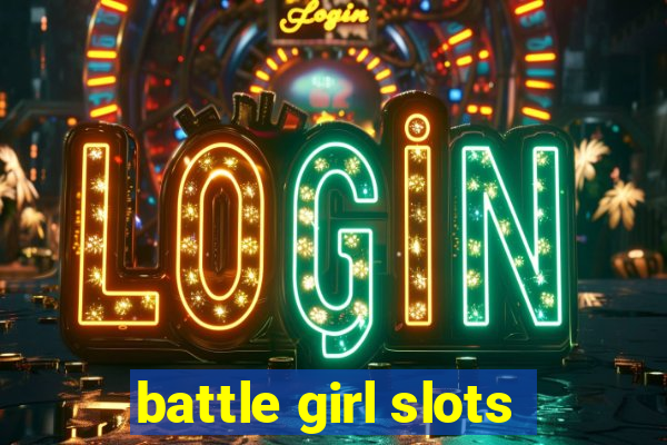 battle girl slots