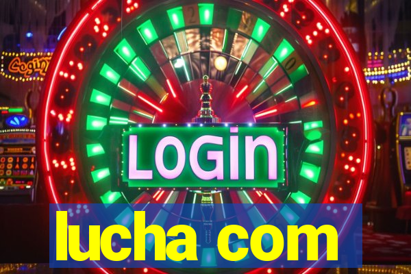 lucha com