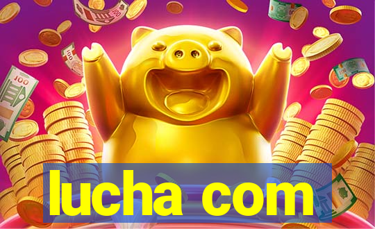 lucha com