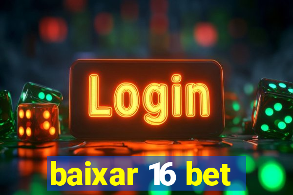 baixar 16 bet