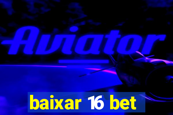 baixar 16 bet